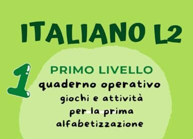 Italiano L2 per bambini stranieri. Giochi e attività per la prima alfabetizzazione: Primo Livello