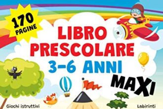 LIBRO PRESCOLARE 3-6 ANNI MAXI: 170 pagine. Giochi istruttivi, esercizi di prelettura e prescrittura, lettere e numeri da tracciare, labirinti, disegni da completare e tante pagine da colorare