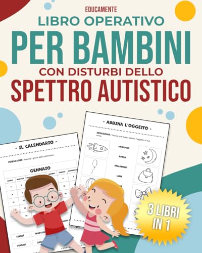 Libro Operativo per Bambini con Disturbi dello Spettro Autistico: 3 libri in 1: 270+ Attività Creativamente Strutturate per Bambini Neurodivergenti ... e Materna. Lvl BASE, MEDIO e AVANZATO