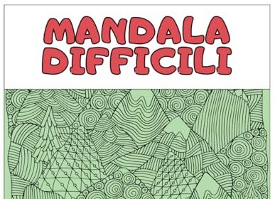 Mandala difficili: oltre 50 immagini da colorare per divertirsi e rilassarsi