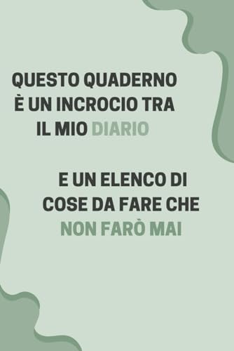 Questo quaderno è un incrocio tra il mio diario e un elenco di cose da fare che non farò mai: quadernino simpatico da regalare o da portare con se: ... pratico da portare in giro con 140 pagine