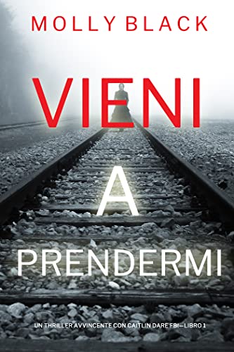 Vieni a prendermi (Un Thriller Avvincente con Caitlin Dare FBI—Libro 1)