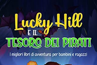 Lucky Hill e il Tesoro dei Pirati: I migliori libri di avventura per bambini e ragazzi