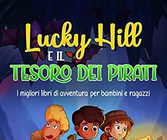 Lucky Hill e il Tesoro dei Pirati: I migliori libri di avventura per bambini e ragazzi