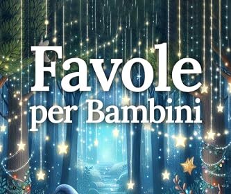 FAVOLE PER BAMBINI: Racconti Magici ed Educativi per Nutrire La Mente, Arricchire Il Cuore e Garantire Sogni Felici e Sereni. Rilassa Il Tuo Bambino Con Bellissime Storie a Colori Uniche e Avvincenti