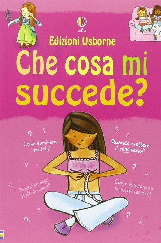 Che cosa mi succede? (Ragazze). Ediz. illustrata