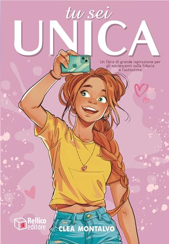 Tu sei Unica: Un Libro di Grande Ispirazione per gli Adolescenti sulla Fiducia e l'Autostima