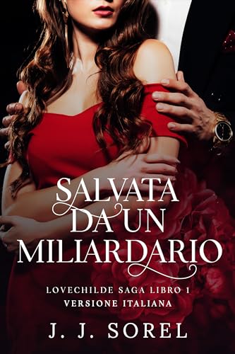 SALVATA DA UN MILIARDARIO: Lovechilde Saga Libro 1 VERSIONE ITALIANA (Lovechilde Saga VERSIONE ITALIANA)