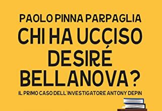 Chi ha ucciso Desiré Bellanova? (Le indagini di Antony Depin Vol. 1)