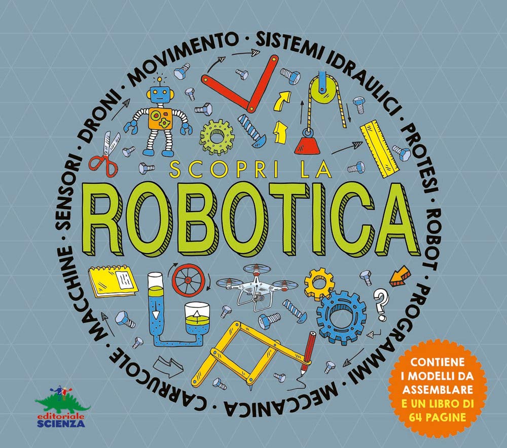 Scopri la robotica. Attività, esperimenti e giochi. Con modellini da montare